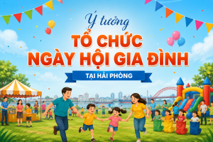 Ý tưởng Tổ chức ngày hội gia đình tại hải phòng